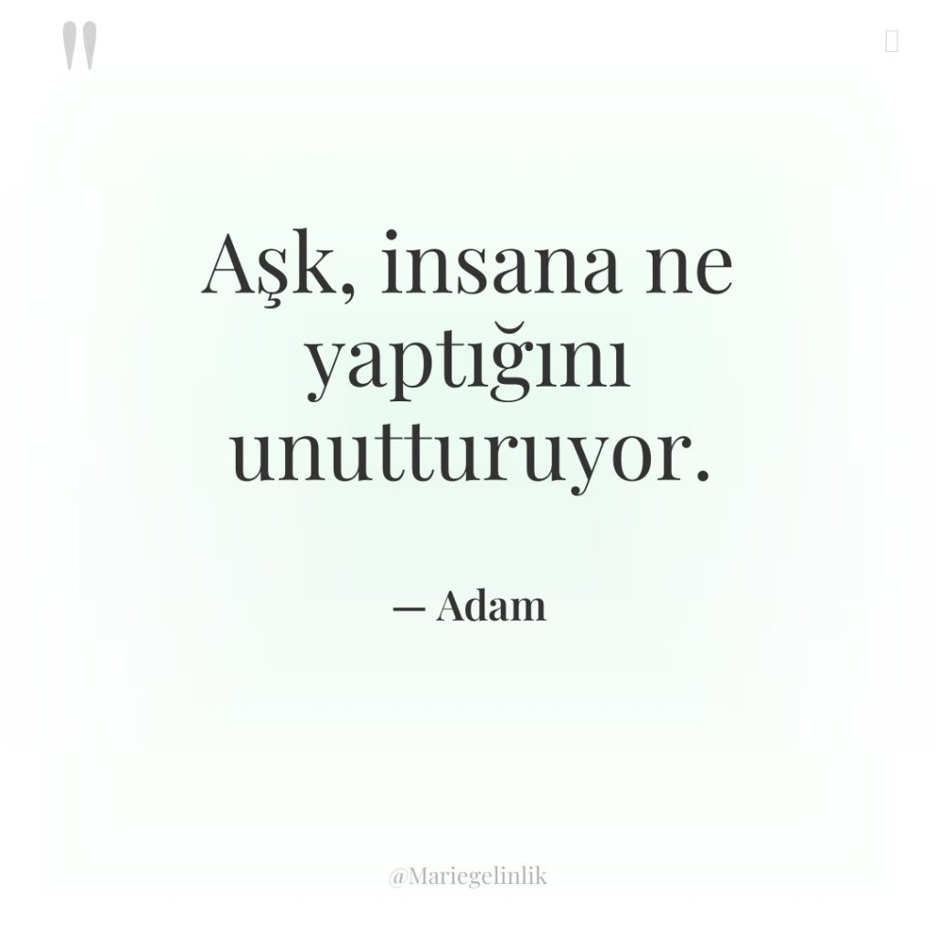 Aşk, insana ne yaptığını unutturuyor.
