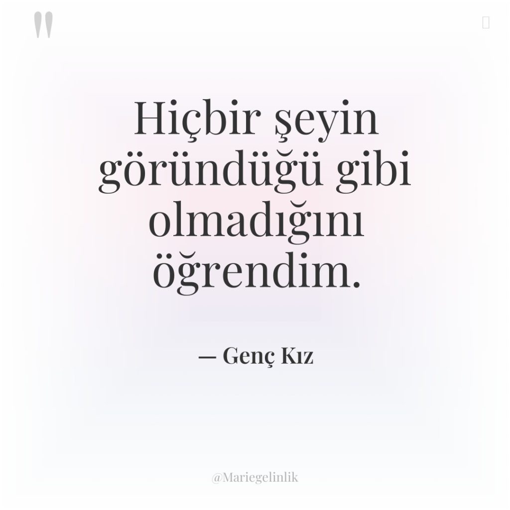 Hiçbir şeyin göründüğü gibi olmadığını öğrendim.