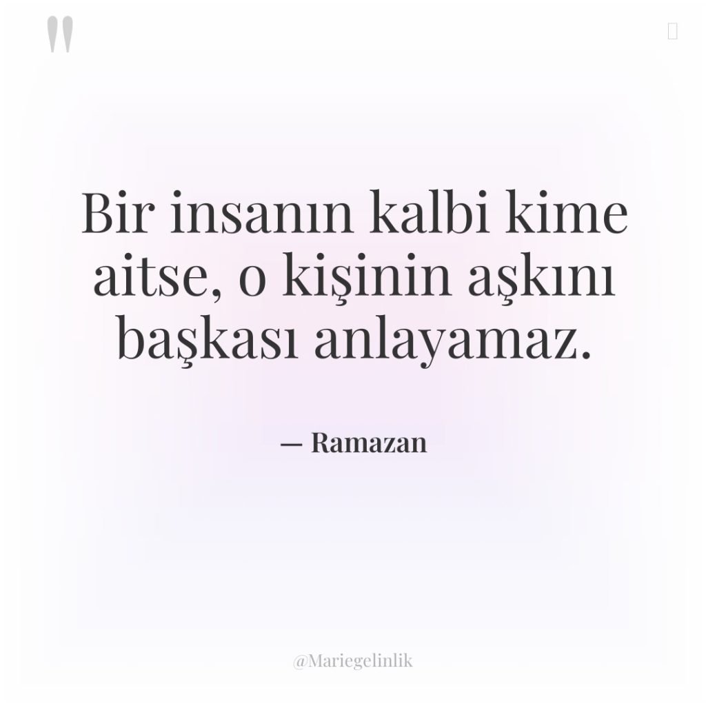 Bir insanın kalbi kime aitse, o kişinin aşkını başkası anlayamaz.