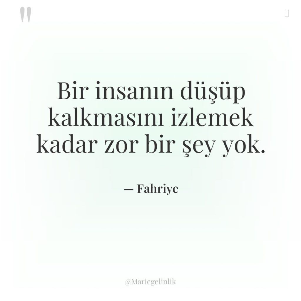 Bir insanın düşüp kalkmasını izlemek kadar zor bir şey yok.