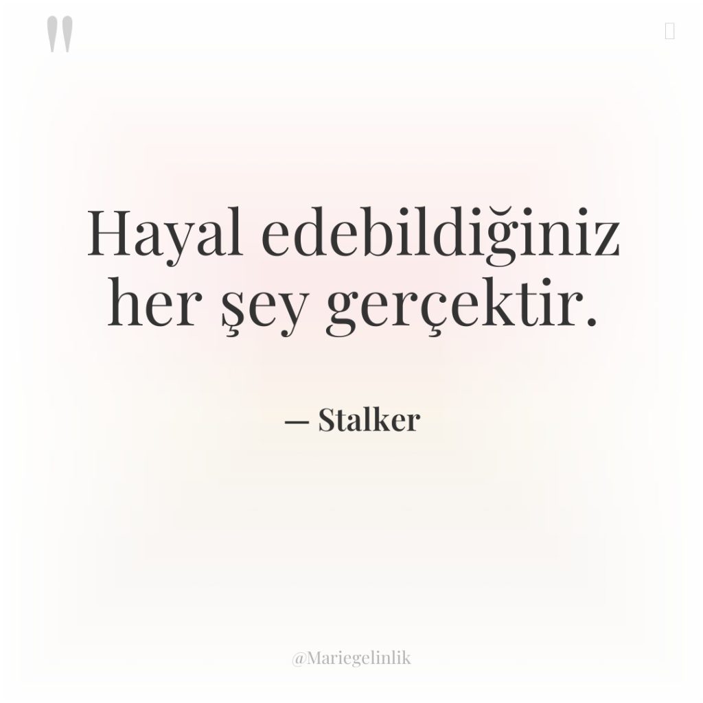 Hayal edebildiğiniz her şey gerçektir.