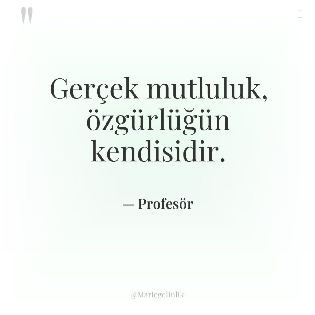 Gerçek mutluluk, özgürlüğün kendisidir.