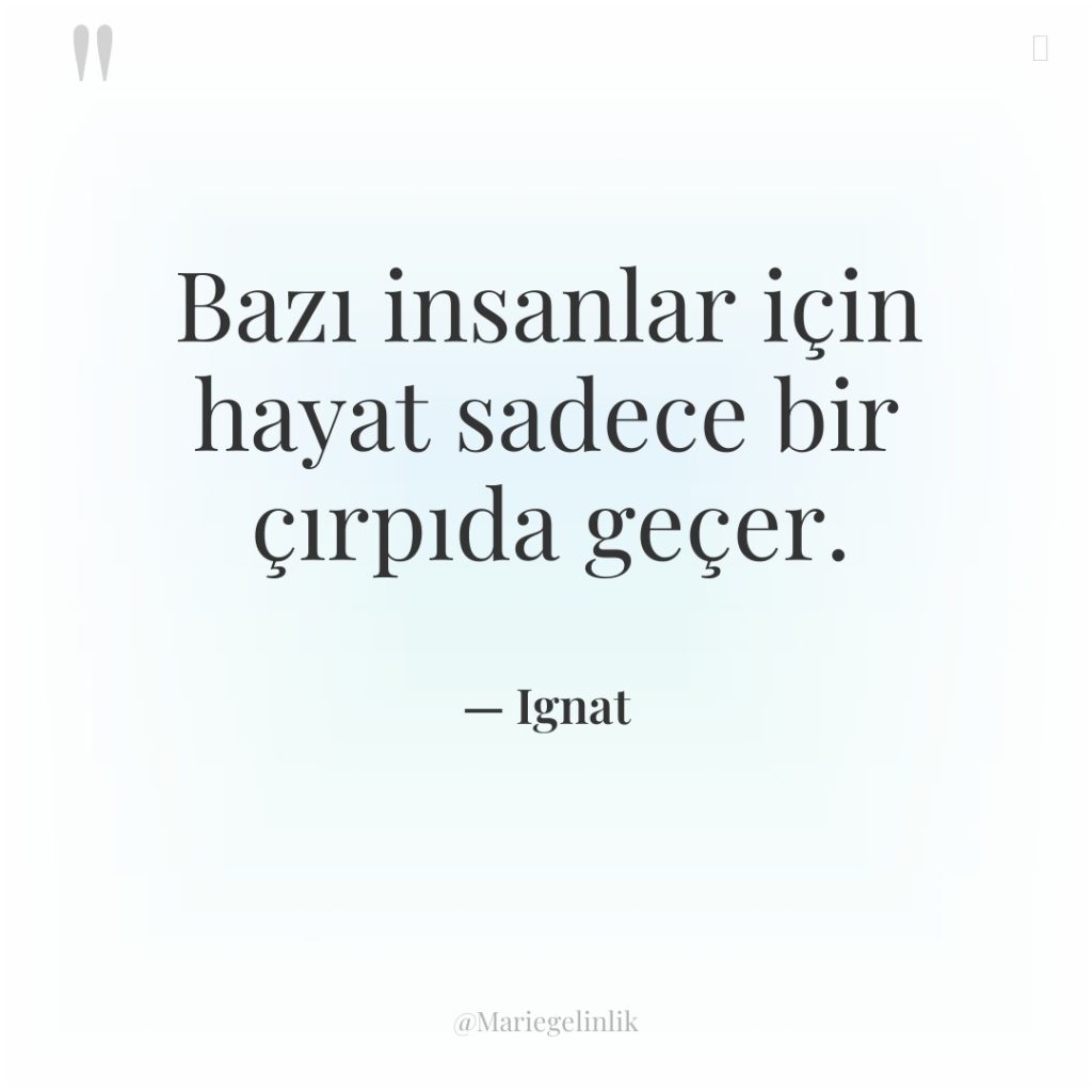 Bazı insanlar için hayat sadece bir çırpıda geçer.