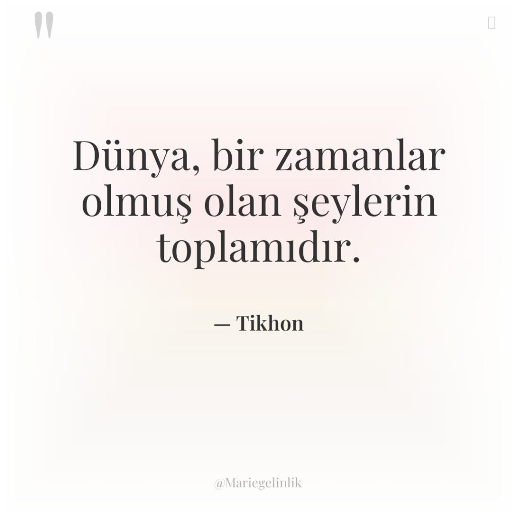 Dünya, bir zamanlar olmuş olan şeylerin toplamıdır.