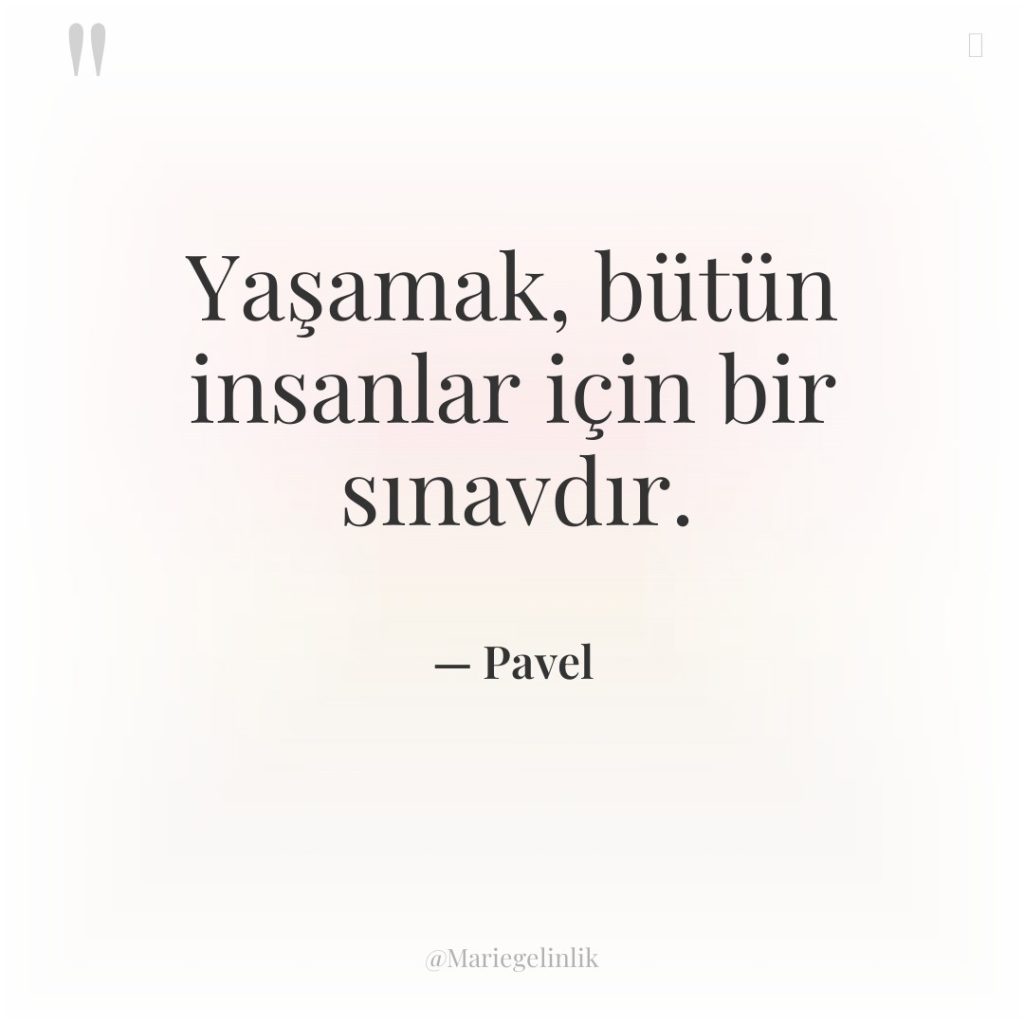 Yaşamak, bütün insanlar için bir sınavdır.