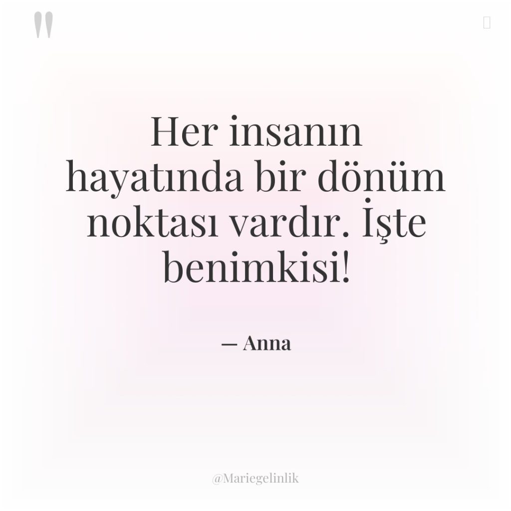 Her insanın hayatında bir dönüm noktası vardır. İşte benimkisi!