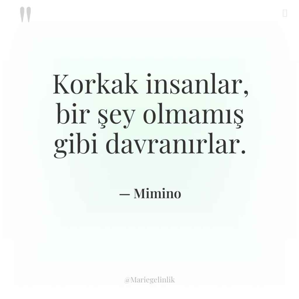 Korkak insanlar, bir şey olmamış gibi davranırlar.