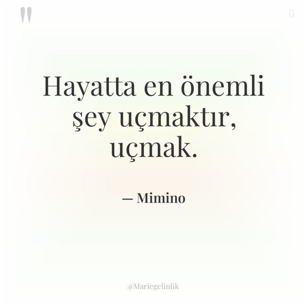 Hayatta en önemli şey uçmaktır, uçmak.