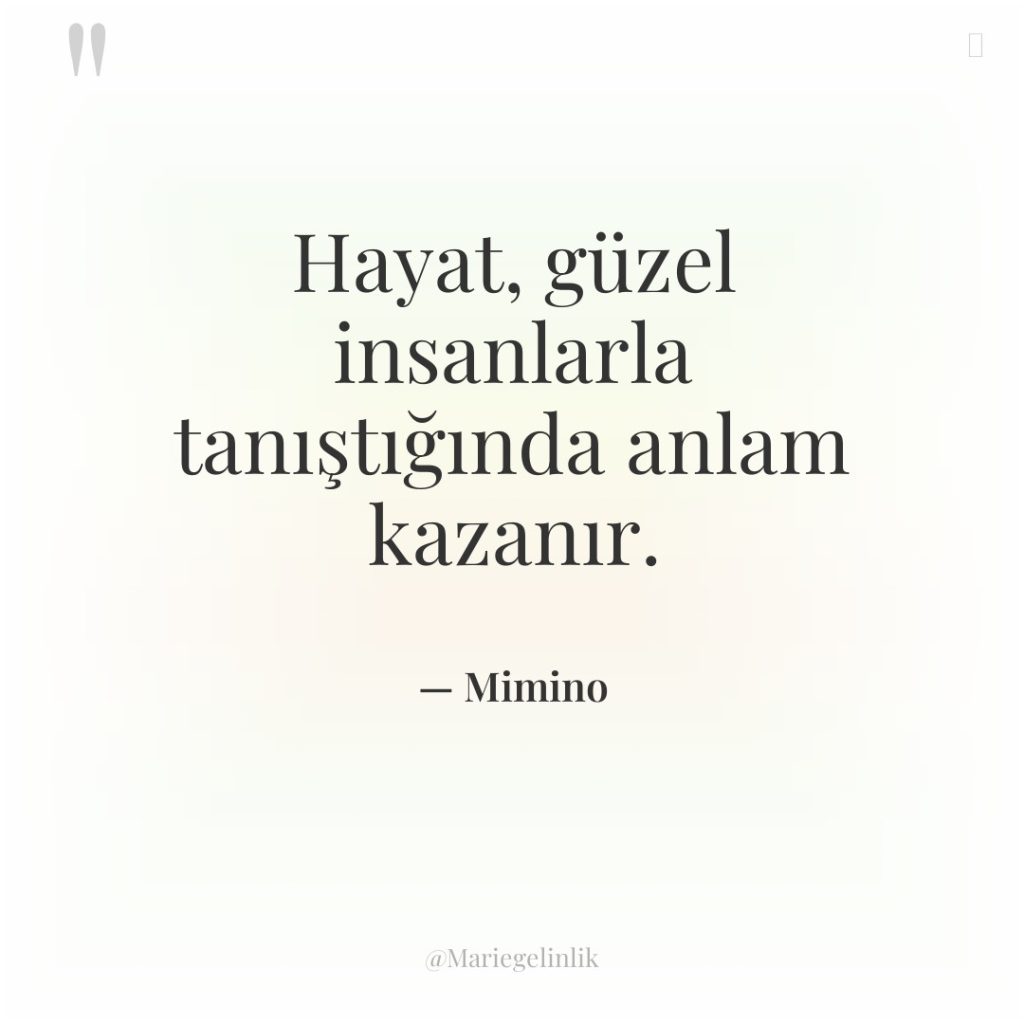 Hayat, güzel insanlarla tanıştığında anlam kazanır.