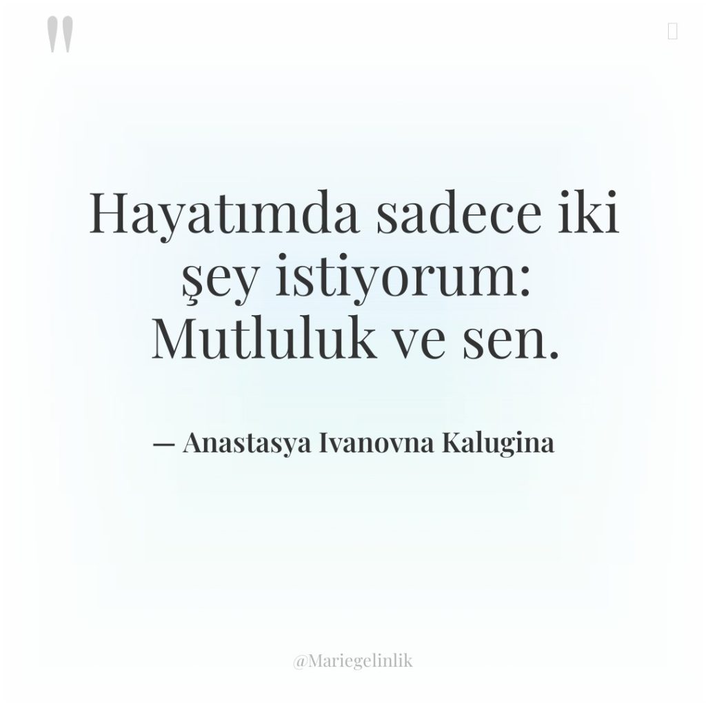 Hayatımda sadece iki şey istiyorum: Mutluluk ve sen.