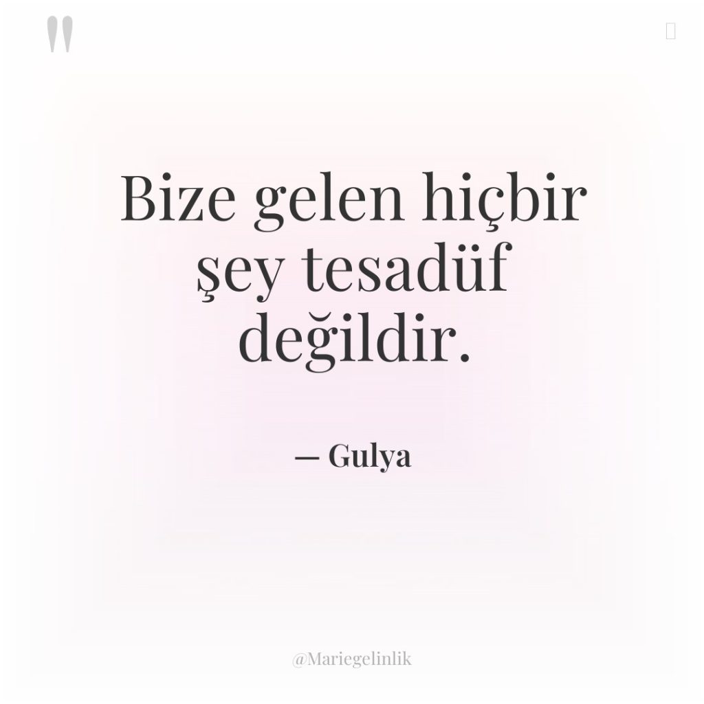 Bize gelen hiçbir şey tesadüf değildir.