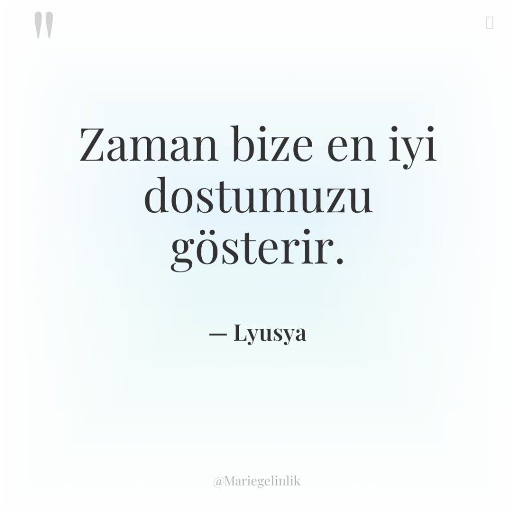 Zaman bize en iyi dostumuzu gösterir.