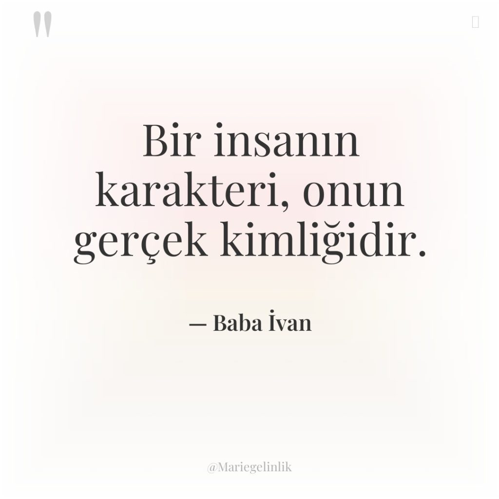 Bir insanın karakteri, onun gerçek kimliğidir.