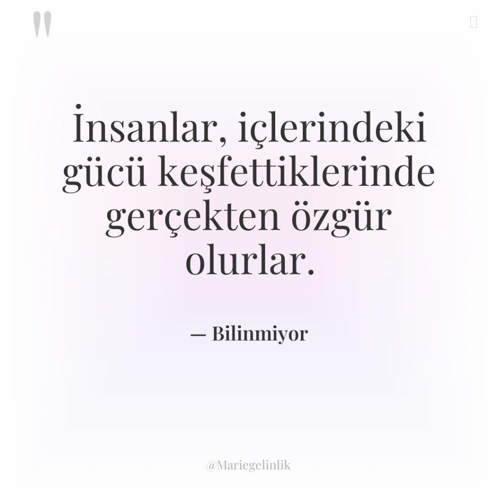 İnsanlar, içlerindeki gücü keşfettiklerinde gerçekten özgür olurlar.