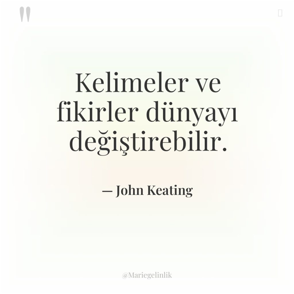 Kelimeler ve fikirler dünyayı değiştirebilir.