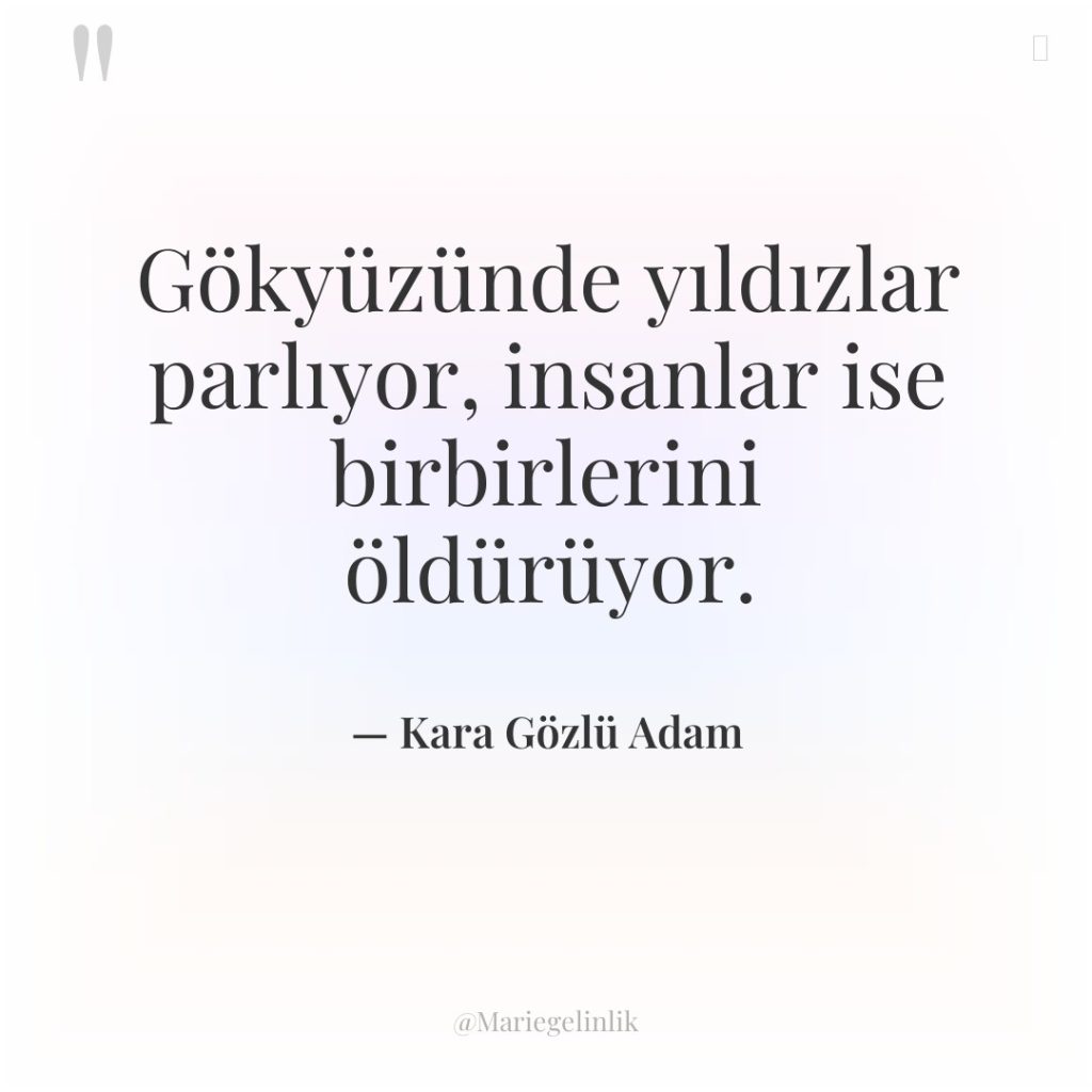 Gökyüzünde yıldızlar parlıyor, insanlar ise birbirlerini öldürüyor.