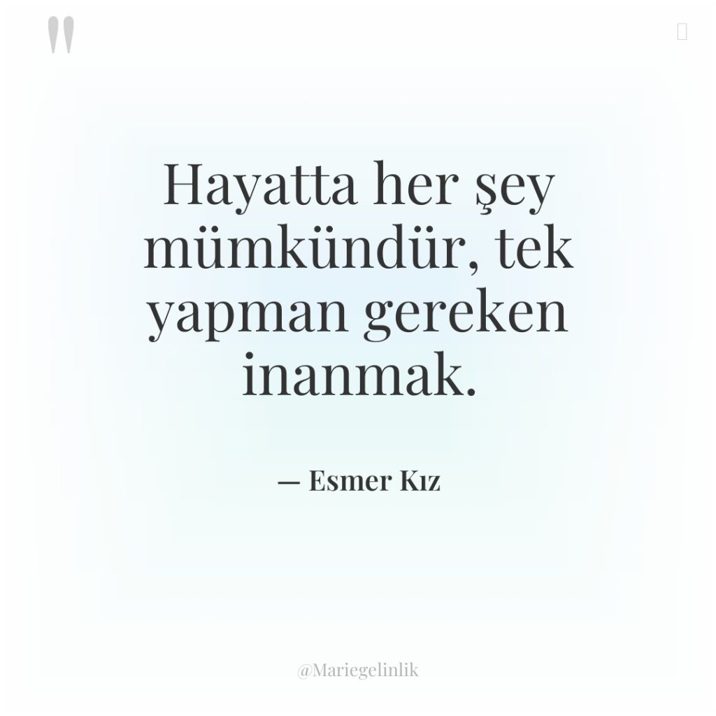 Hayatta her şey mümkündür, tek yapman gereken inanmak.