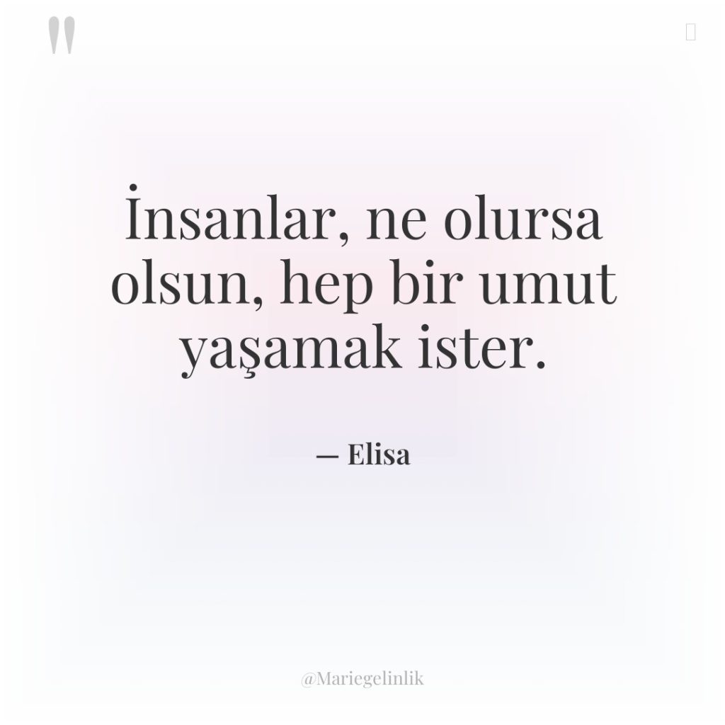 İnsanlar, ne olursa olsun, hep bir umut yaşamak ister.