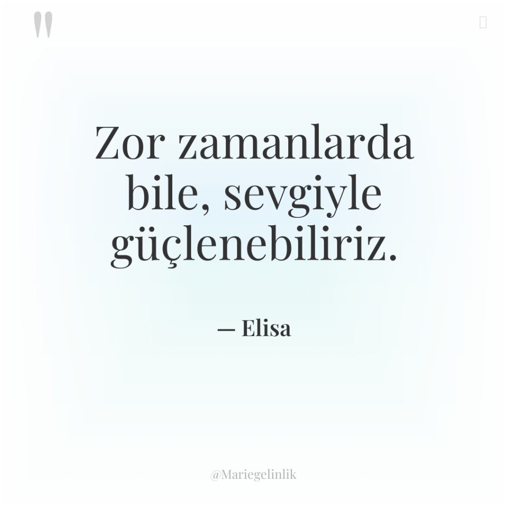 Zor zamanlarda bile, sevgiyle güçlenebiliriz.