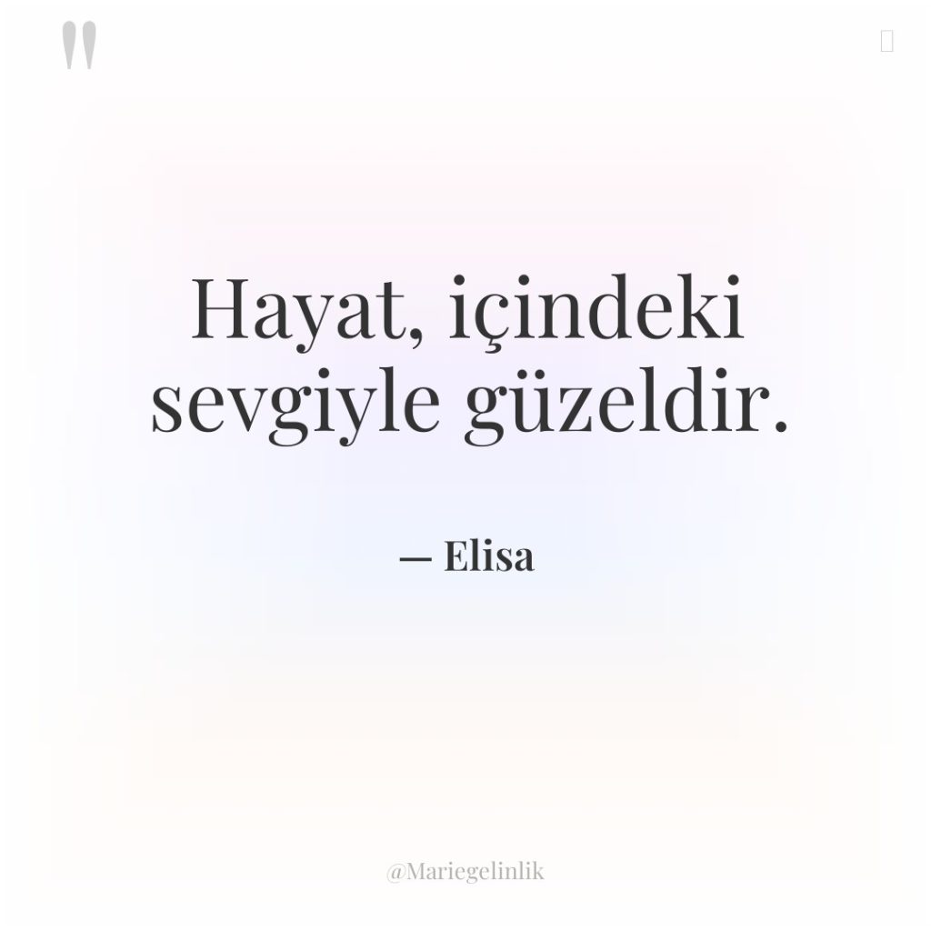 Hayat, içindeki sevgiyle güzeldir.