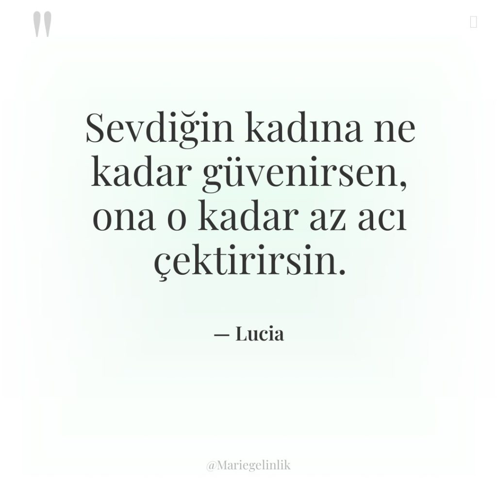 Sevdiğin kadına ne kadar güvenirsen, ona o kadar az acı…