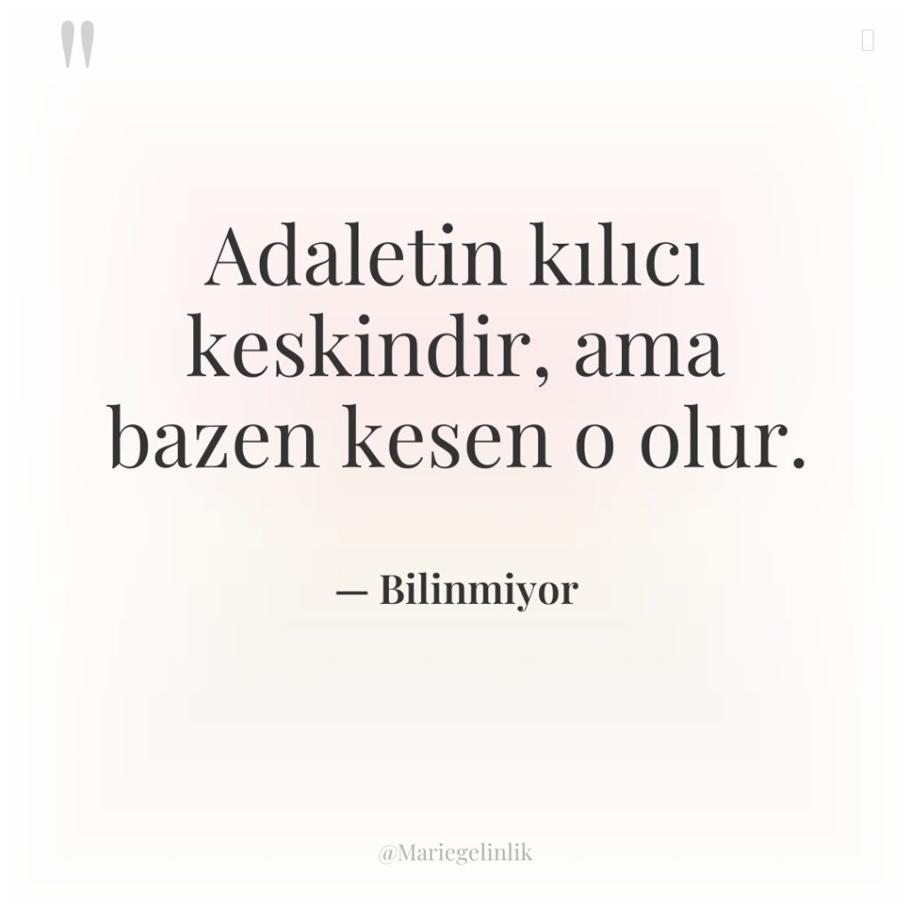 Adaletin kılıcı keskindir, ama bazen kesen o olur.