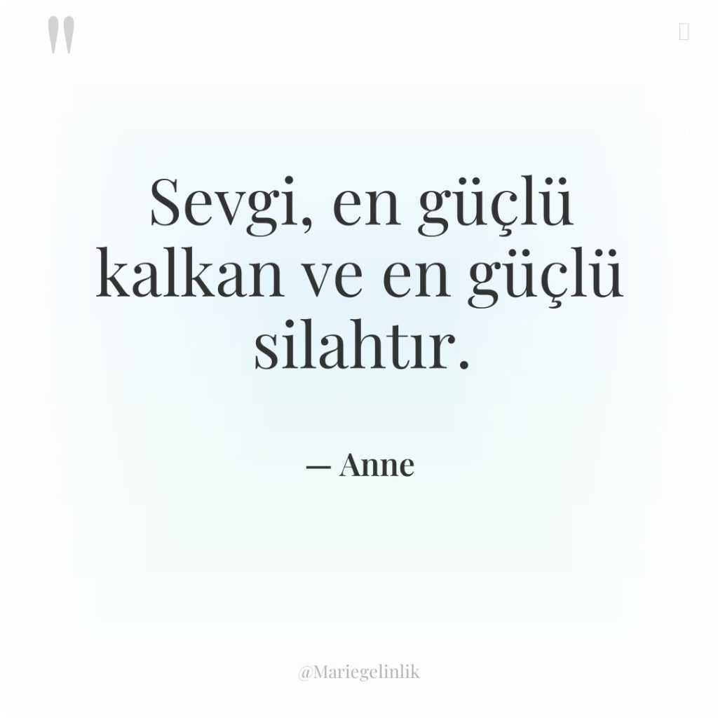 Sevgi, en güçlü kalkan ve en güçlü silahtır.