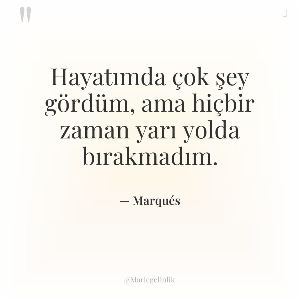 Hayatımda çok şey gördüm, ama hiçbir zaman yarı yolda bırakmadım.