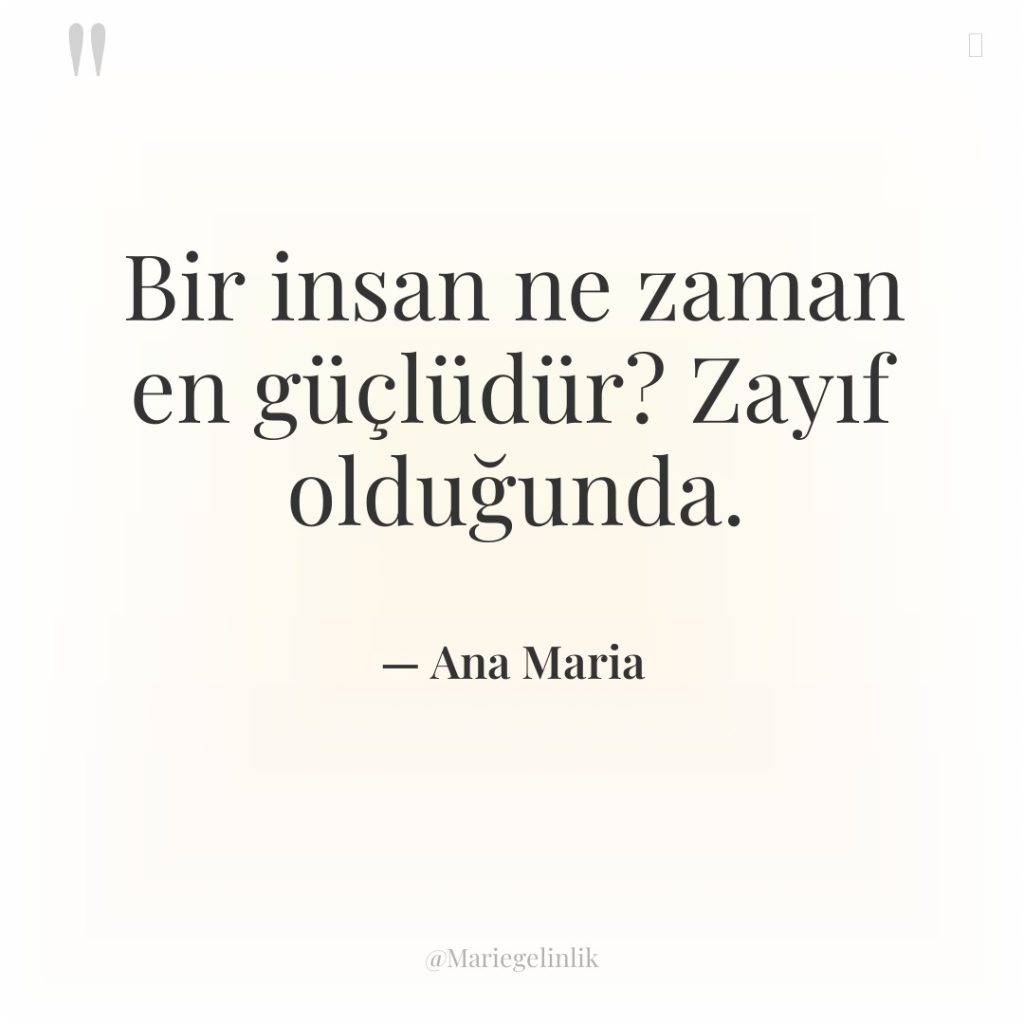 Bir insan ne zaman en güçlüdür? Zayıf olduğunda.