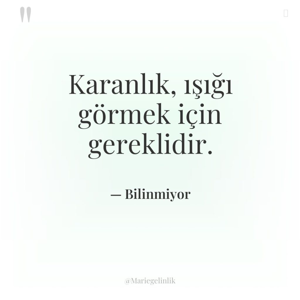 Karanlık, ışığı görmek için gereklidir.