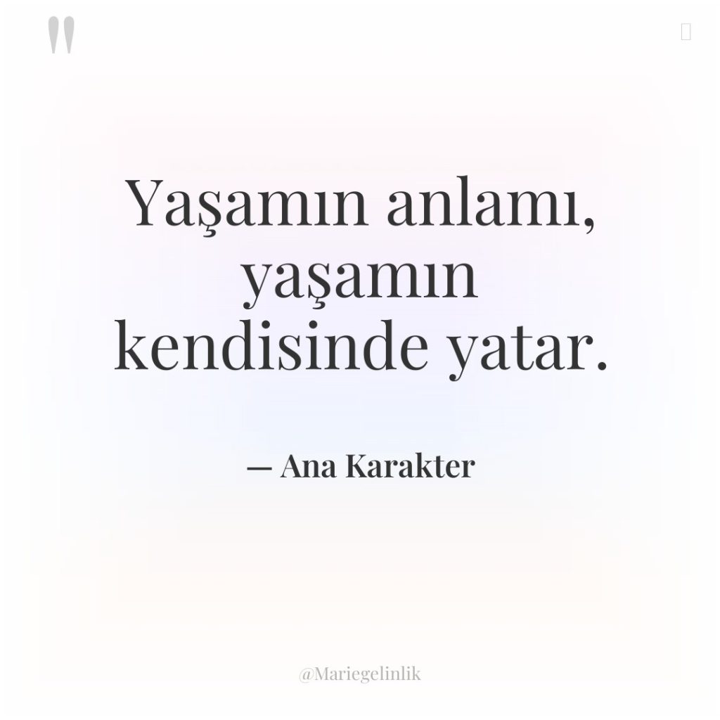 Yaşamın anlamı, yaşamın kendisinde yatar.