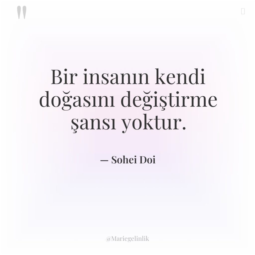 Bir insanın kendi doğasını değiştirme şansı yoktur.