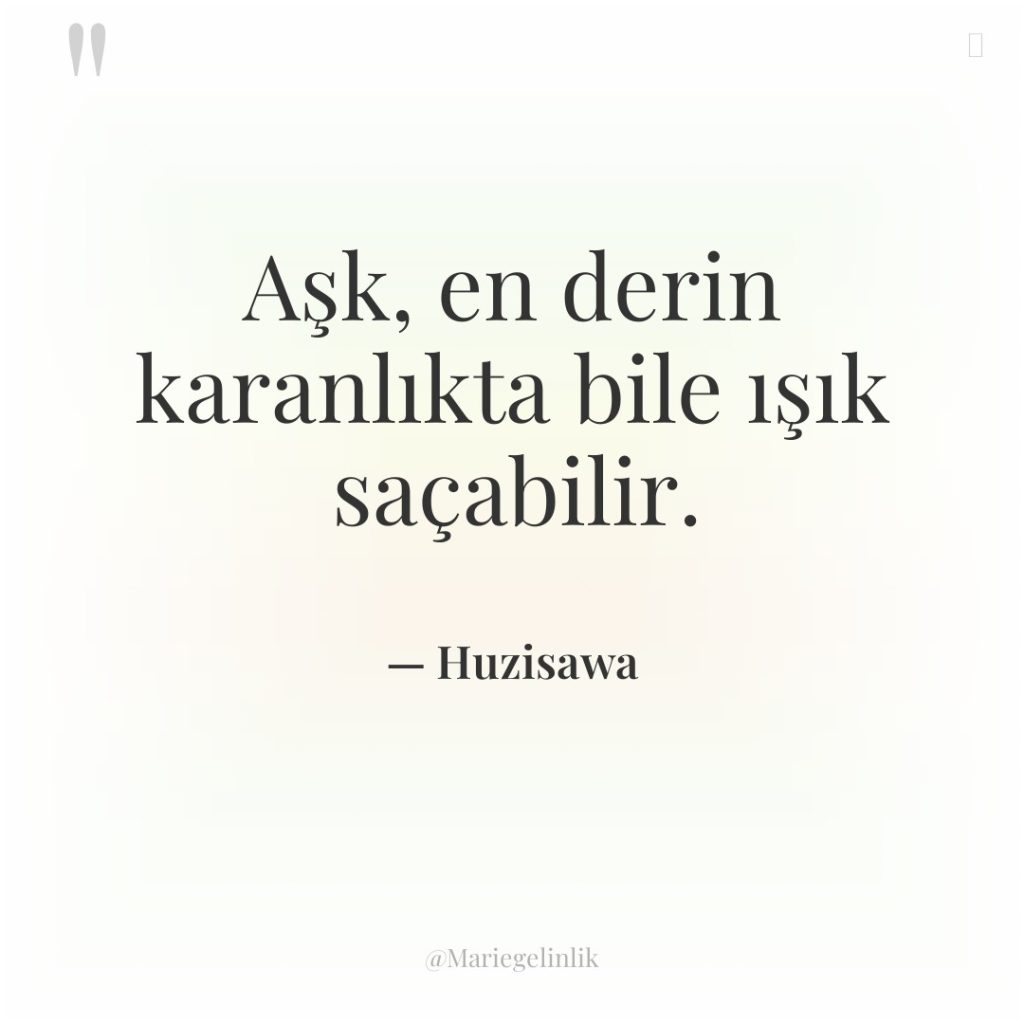 Aşk, en derin karanlıkta bile ışık saçabilir.