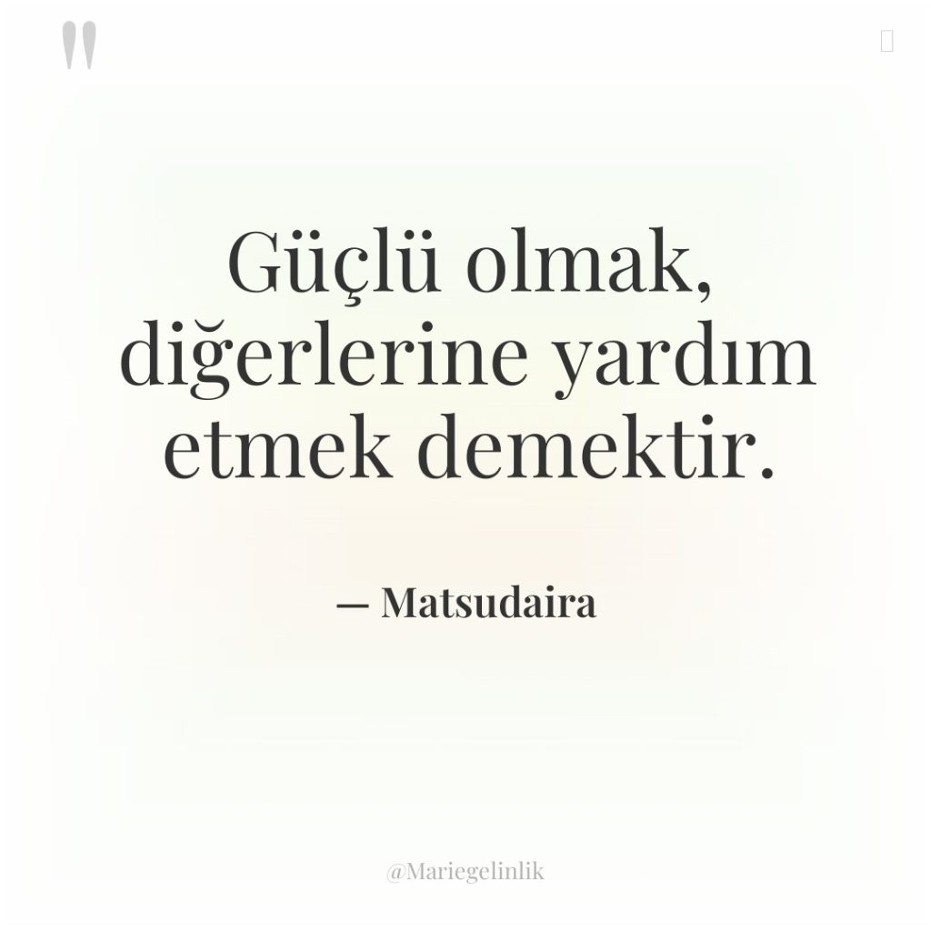 Güçlü olmak, diğerlerine yardım etmek demektir.