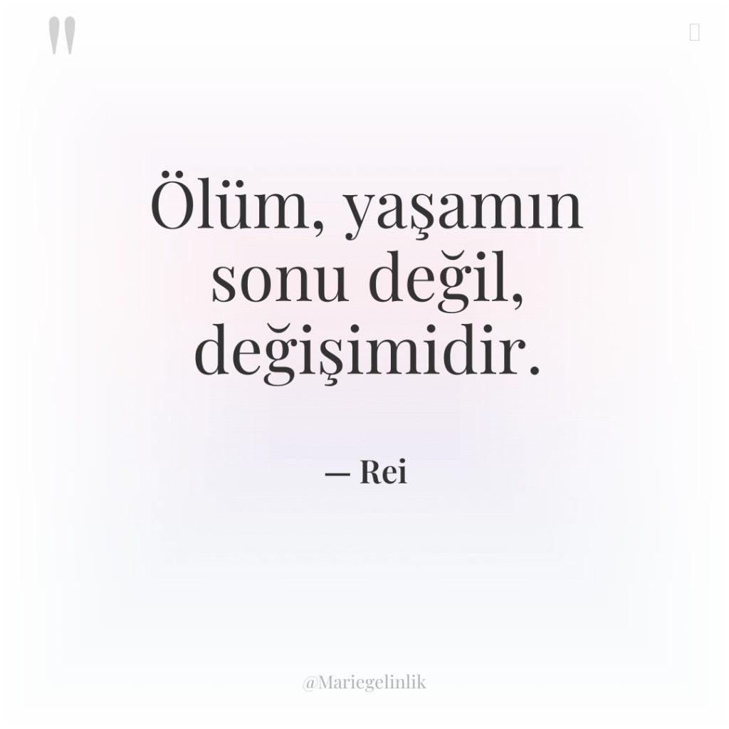 Ölüm, yaşamın sonu değil, değişimidir.