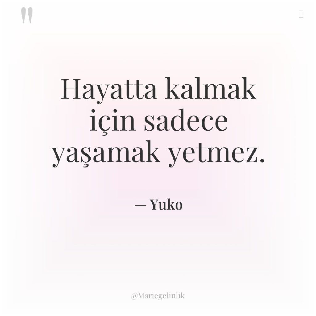 Hayatta kalmak için sadece yaşamak yetmez.