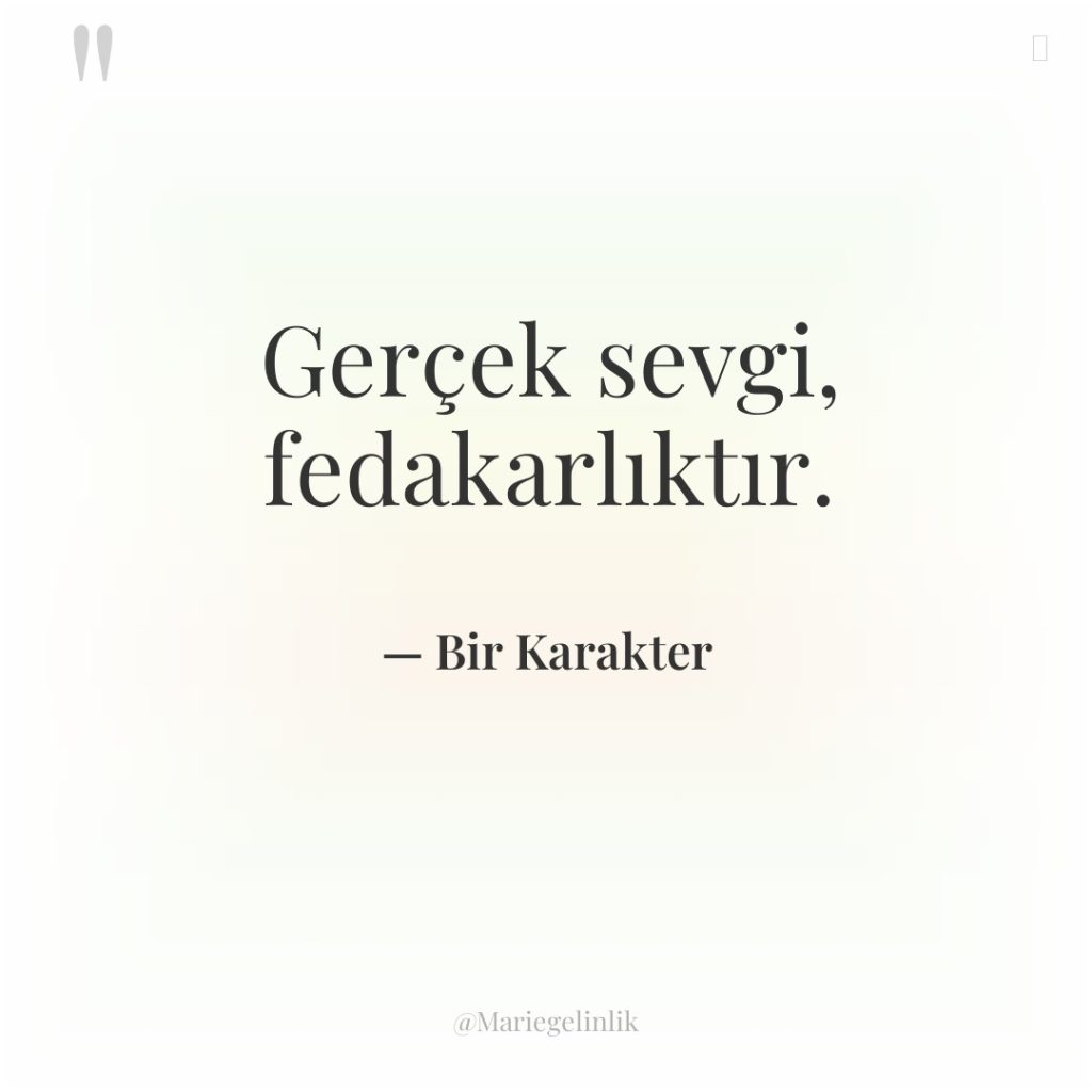 Gerçek sevgi, fedakarlıktır.