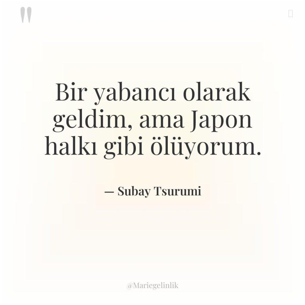 Bir yabancı olarak geldim, ama Japon halkı gibi ölüyorum.