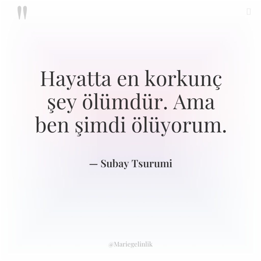 Hayatta en korkunç şey ölümdür. Ama ben şimdi ölüyorum.