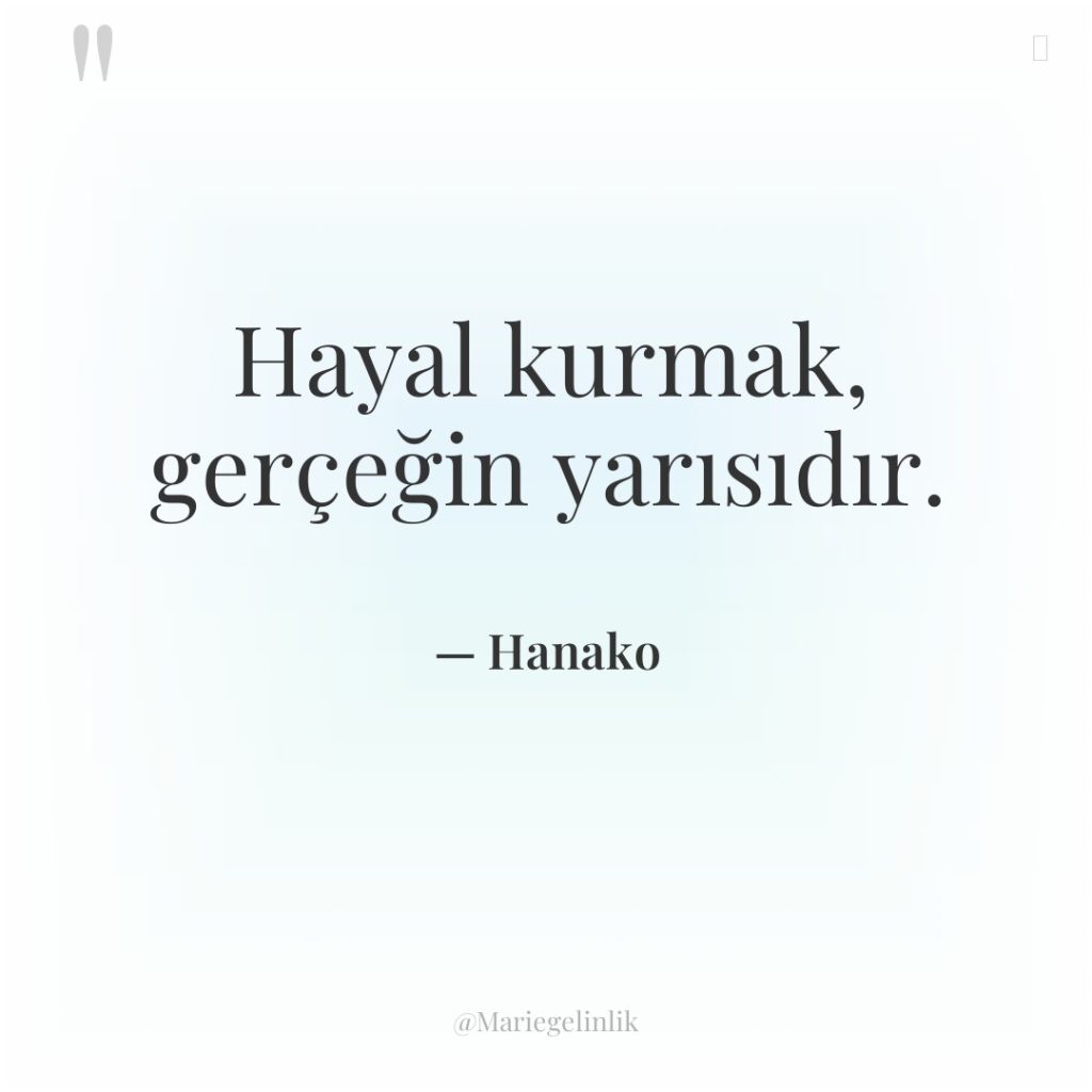 Hayal kurmak, gerçeğin yarısıdır.