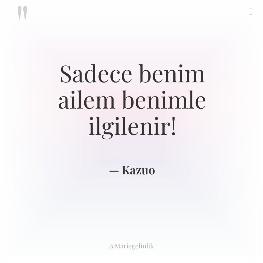 Sadece benim ailem benimle ilgilenir!