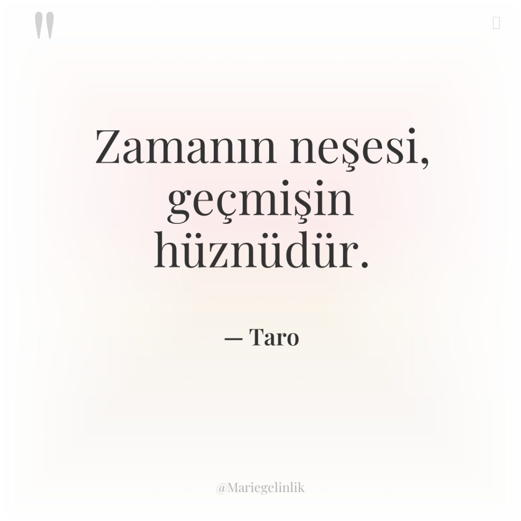 Zamanın neşesi, geçmişin hüznüdür.