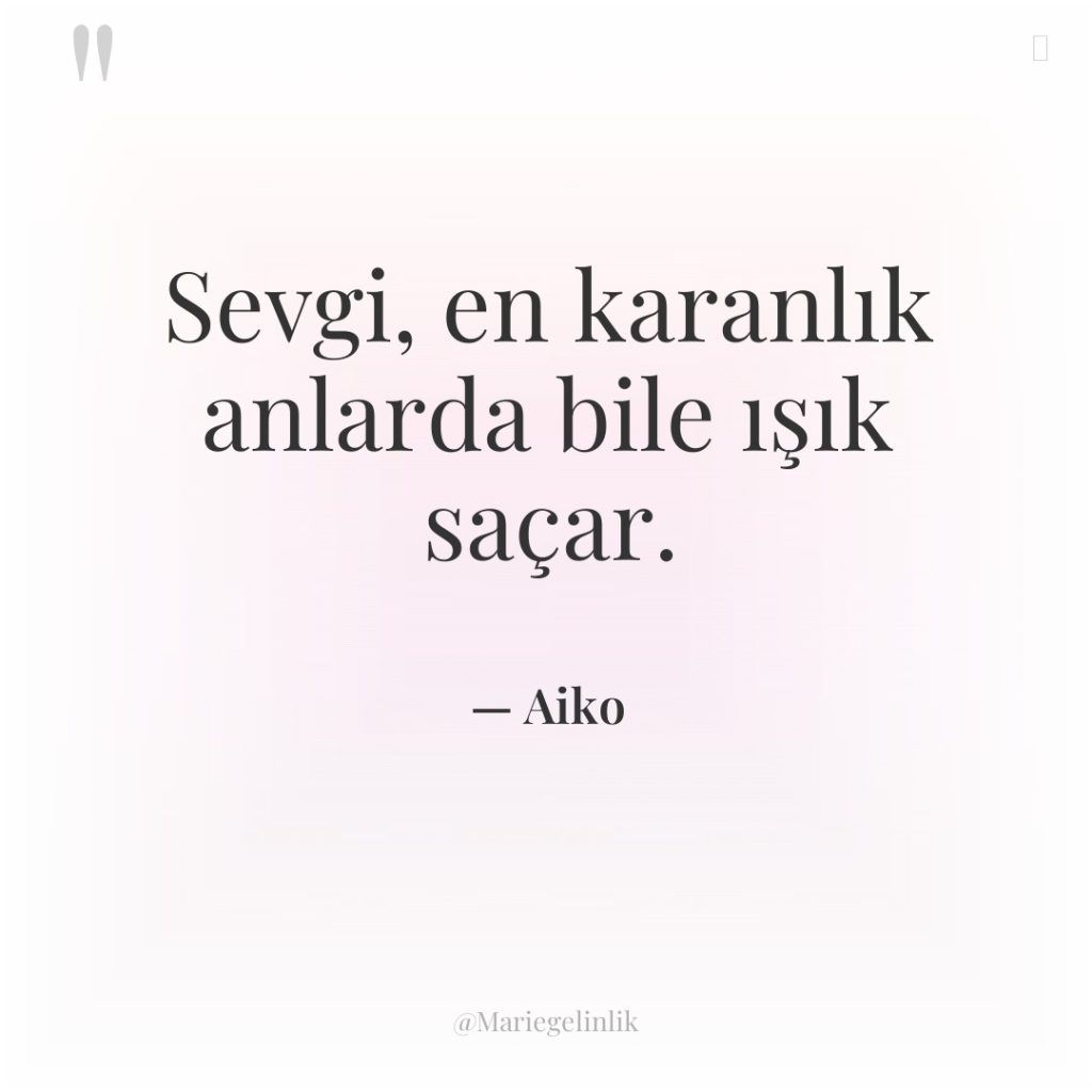 Sevgi, en karanlık anlarda bile ışık saçar.