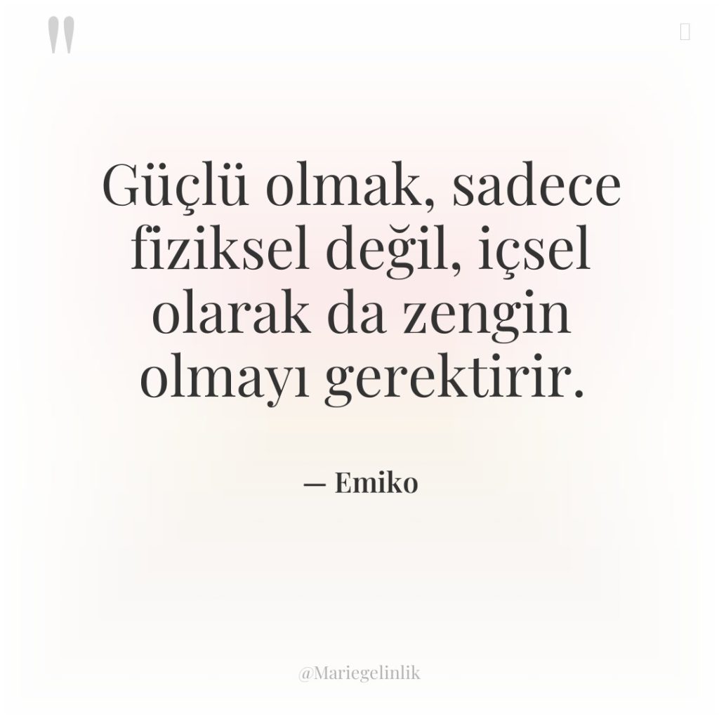 Güçlü olmak, sadece fiziksel değil, içsel olarak da zengin olmayı…