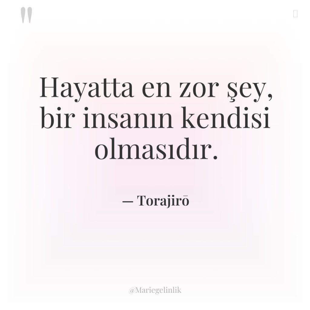 Hayatta en zor şey, bir insanın kendisi olmasıdır.