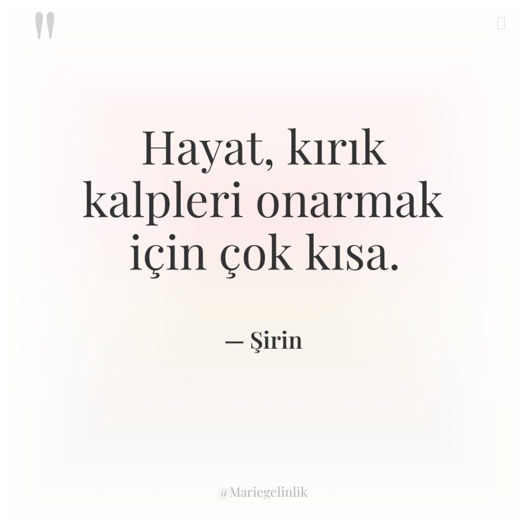 Hayat, kırık kalpleri onarmak için çok kısa.