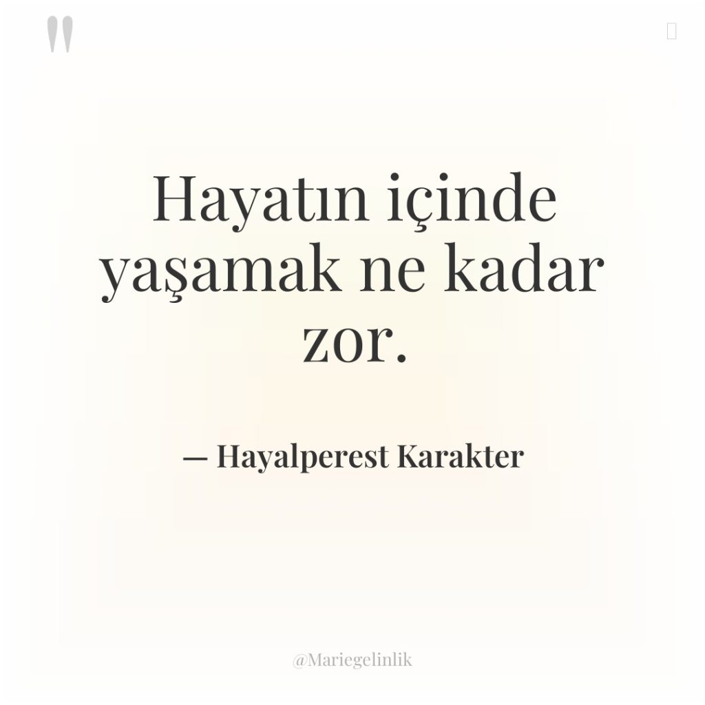 Hayatın içinde yaşamak ne kadar zor.
