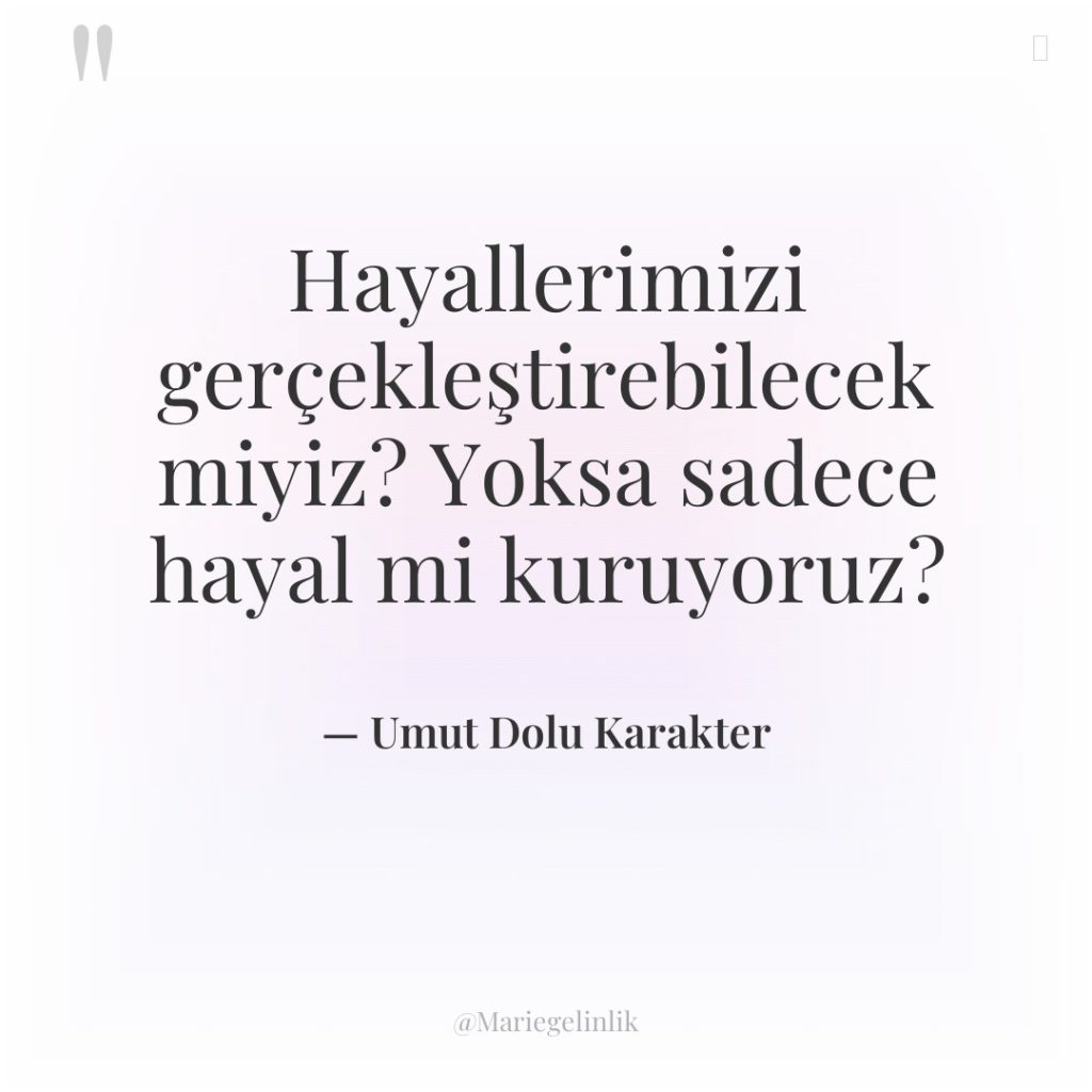 Hayallerimizi gerçekleştirebilecek miyiz? Yoksa sadece hayal mi kuruyoruz?