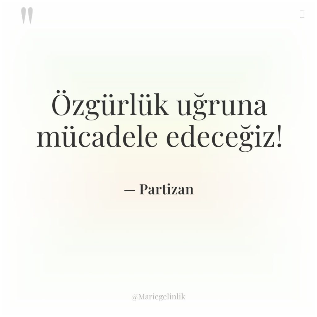 Özgürlük uğruna mücadele edeceğiz!