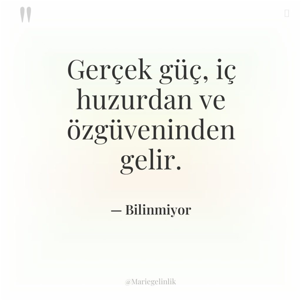 Gerçek güç, iç huzurdan ve özgüveninden gelir.